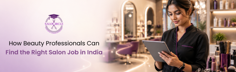How Beauty Professionals Can Find the Right Salon Job in India